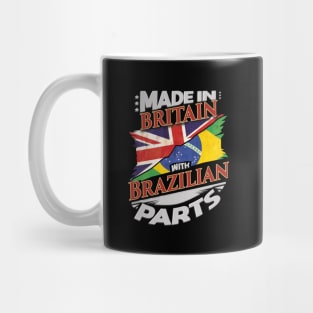 Made In Britain With Brazilian Parts - Gift for Brazilian From Brazil Mug